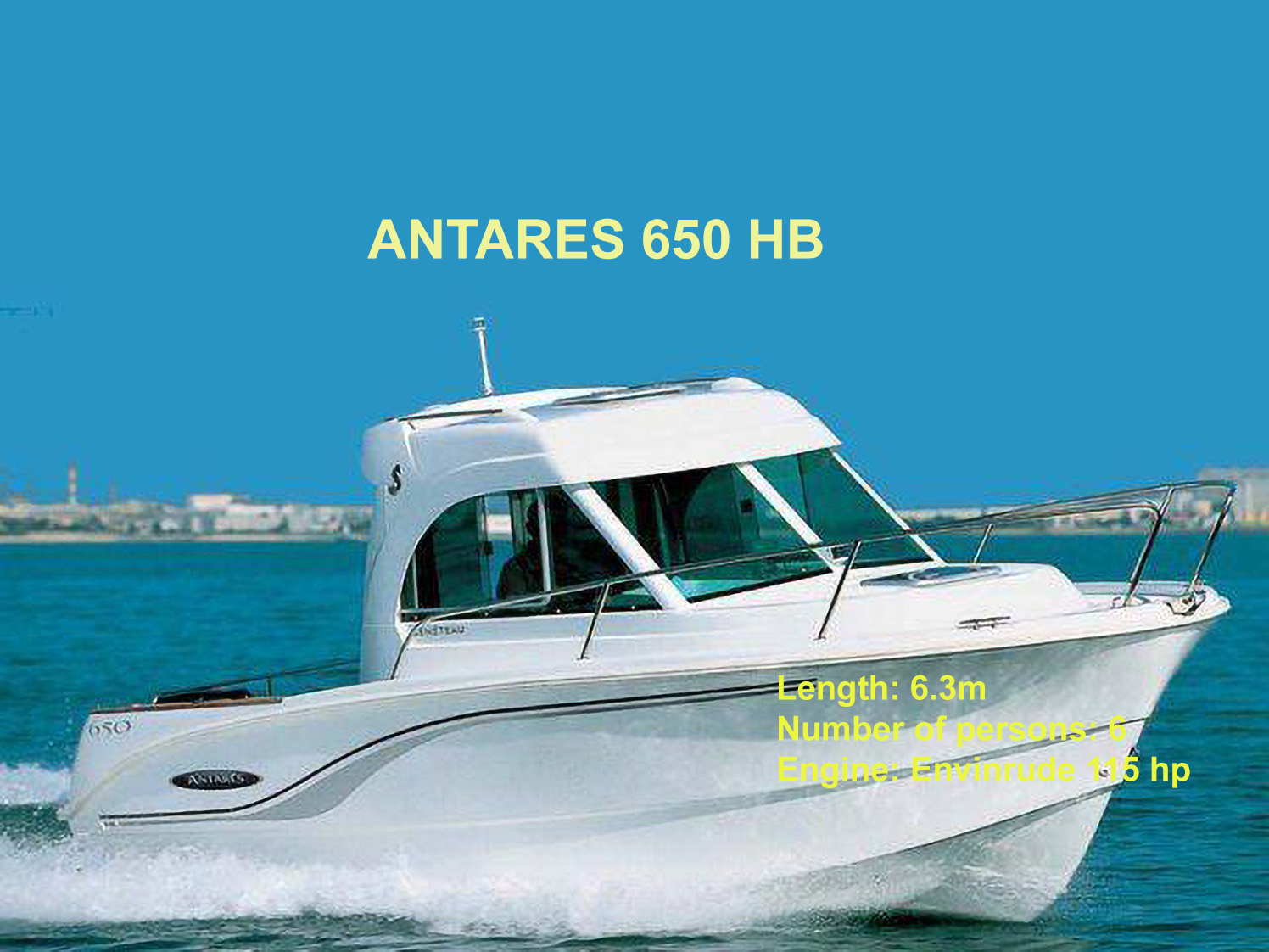 ANTARES 650 HB
Lenght:
People:
Engine
